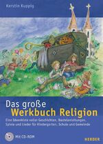 ISBN 9783451283772: Das grosse Werkbuch Religion: Eine Ideenkiste voller Geschichten, Bastelanleitungen, Spiele und Lieder für Schule und Gemeinde Kuppig, Kerstin