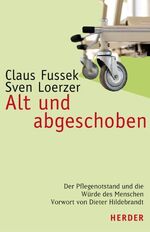 ISBN 9783451284113: Alt und abgeschoben. Der Pflegenotstand und die Würde des Menschen.