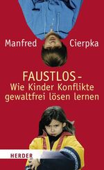 ISBN 9783451285578: FAUSTLOS - das Buch für Eltern und Erziehende – Wie Kinder Konflikte gewaltfrei lösen lernen