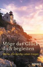 ISBN 9783451285707: Möge das Glück dich begleiten: Worte, die durchs Leben tragen.