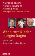 ISBN 9783451286001: Wenn eure Kinder morgen fragen. Zur Zukunft der evangelischen Kirche