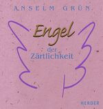 Anselm Grün: Engel der Zärtlichkeit Anselm Grün: Engel der Zärtlichkeit