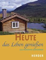 ISBN 9783451290176: Heute das Leben genießen – 222 positive Gedanken