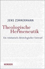 Theologische Hermeneutik – Ein trinitarisch-christologischer Entwurf