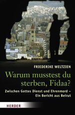 ISBN 9783451295980: Warum musstest du sterben, Fidaa? – Gottes Dienst und Ehrenmord - Ein Bericht aus Beirut