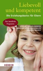 ISBN 9783451299322: Liebevoll und kompetent: Die Erziehungsbasics für Eltern Conrad-Ladwein, Annelie; Lappehsen-Lengler, Dorothee and Wagner, Theresia