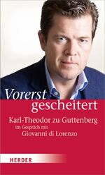 ISBN 9783451305849: Vorerst gescheitert: Wie Karl-Theodor zu Guttenberg seinen Fall und seine Zukunft sieht