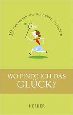 ISBN 9783451307676: Wo finde ich das Glück? - 10 Antworten, die Ihr Leben verändern