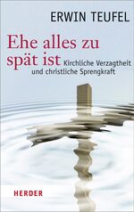 ISBN 9783451309076: Ehe alles zu spät ist - Kirchliche Verzagtheit und christliche Sprengkraft