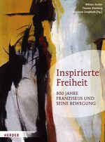 Inspirierte Freiheit - 800 Jahre Franziskus und seine Bewegung