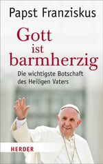 ISBN 9783451311468: Gott ist barmherzig – Die wichtigste Botschaft des Heiligen Vaters