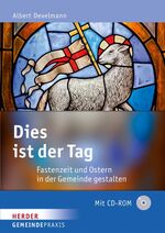 Dies ist der Tag - Fastenzeit und Ostern in der Gemeinde gestalten