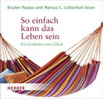 ISBN 9783451316227: So einfach kann das Leben sein – Ein Leitfaden zum Glück
