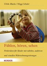 Fühlen, hören, sehen – Förderideen für Kinder mit taktilen, auditiven und visuellen Wahrnehmungsstörungen