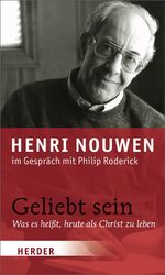 ISBN 9783451322686: Geliebt sein: Was es heiÃŸt, heute als Christ zu leben Nouwen, Henri J. M.; Roderick, Philip und Sander, Ulrich