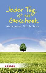 ISBN 9783451324154: Jeder Tag ist ein Geschenk - Atempausen für die Seele
