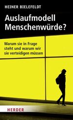 ISBN 9783451325083: Auslaufmodell Menschenwürde? - Warum sie in Frage steht und warum wir sie verteidigen müssen