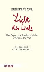 Licht der Welt – Der Papst, die Kirche und die Zeichen der Zeit. Ein Gespräch mit Peter Seewald