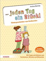 ISBN 9783451326523: ... jeden Tag ein Stück! – Kindergeschichten vom Großwerden. Mit Fragen und Aktionen zum Nachdenken, Mitreden und Mitmachen. Für Kinder von 3-6 Jahren