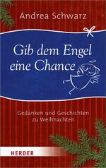 ISBN 9783451326813: Gib dem Engel eine Chance - Gedanken und Geschichten zu Weihnachten