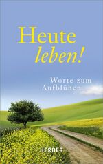 ISBN 9783451327186: Heute leben! - Worte zum Aufblühen