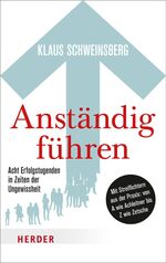 ISBN 9783451332913: Anständig führen - Acht Erfolgstugenden in Zeiten der Ungewissheit. Mit Streiflichtern aus der Praxis von A wie Achleitner bis Z wie Zetsche