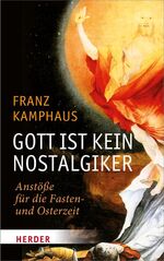 ISBN 9783451333293: Gott ist kein Nostalgiker - Anstöße für die Fasten- und Osterzeit