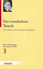 ISBN 9783451342233: Raymund Schwager - Gesammelte Schriften / Der wunderbare Tausch - Zur Geschichte und Deutung der Erlösungslehre