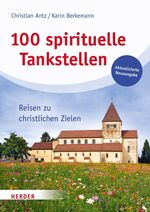 ISBN 9783451347498: 100 spirituelle Tankstellen - Reisen zu christlichen Zielen