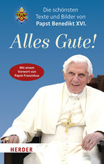 ISBN 9783451376214: Alles Gute! - Die schönsten Texte und Bilder von Papst Benedikt XVI.