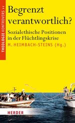 ISBN 9783451376689: Begrenzt verantwortlich? - Sozialethische Positionen in der Flüchtlingskrise