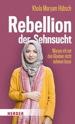 ISBN 9783451381102: Rebellion der Sehnsucht: Warum ich mir den Glauben nicht nehmen lasse