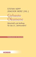 Gebaute Ökumene - Botschaft und Auftrag für das 21. Jahrhundert?