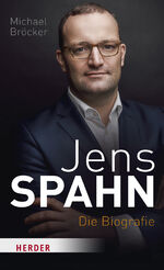 Michael Bröcker: Jens Spahn - Die Biogra