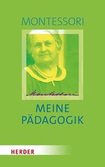 Maria Montessori: Meine Pädagogik - Einf
