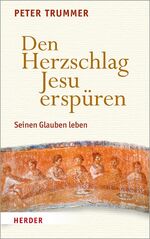 ISBN 9783451390203: Den Herzschlag Jesu erspüren - Seinen Glauben leben