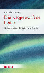 ISBN 9783451394874: Die weggeworfene Leiter - Gedanken über Religion und Poesie