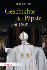 ISBN 9783451398773: Geschichte der Päpste seit 1800 | Jörg Ernesti | Buch | 576 S. | Deutsch | 2024 | Verlag Herder | EAN 9783451398773