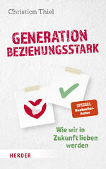 ISBN 9783451601071: Generation beziehungsstark - Wie wir in Zukunft lieben werden