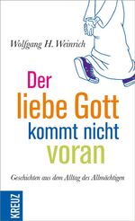 Der liebe Gott kommt nicht voran – Geschichten aus dem Alltag des Allmächtigen