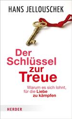 ISBN 9783451613357: Der Schlüssel zur Treue - Warum es sich lohnt, für die Liebe zu kämpfen - NEU / OVP