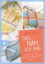 ISBN 9783451660597: Das näh ich mir - Accessoires und Geschenke, die glücklich machen