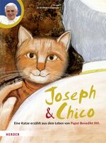 ISBN 9783451708831: Joseph und Chico – Eine Katze erzählt aus dem Leben von Papst Benedikt XVI.