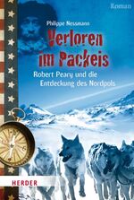 ISBN 9783451709357: Verloren im Packeis - Robert Peary und die Entdeckung des Nordpols / und  Aufbruch ins Ungewisse