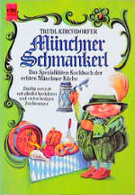 Münchner Schmankerl - das Spezialitäten-Kochbuch der echten Münchner Küche ; zünftig serviert mit allerlei Anekdoten