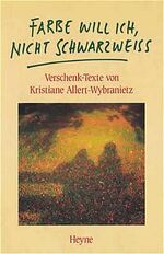 ISBN 9783453055643: Farbe will ich, nicht Schwarzweiß – Verschenk-Texte