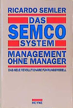 ISBN 9783453069169: Das SEMCO System, Management ohne Manager Das neue revolutionäre Führungsmodell [Hardcover] Management Führung Betriebswirtschaft Consulting Beratung BWL Unternehmen Wirtschaftswissenschafen Ökonomie