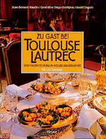 ISBN 9783453069299: Zu Gast bei Toulouse- Lautrec. -Der Maler des Moulin- Rouge als Gourmet. Mit 160 Rezepten-