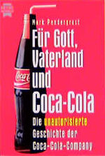 Für Gott, Vaterland und Coca-Cola - die unautorisierte Geschichte der Coca-Cola-Company