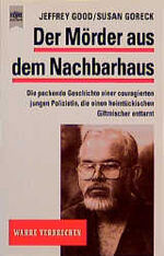 ISBN 9783453116931: Der Mörder aus dem Nachbarhaus (r2t) die packende Geschichte einer couragierten jungen Polizistin, die einen heimtückischen Giftmischer enttarnt / J. Good/S. Goreck